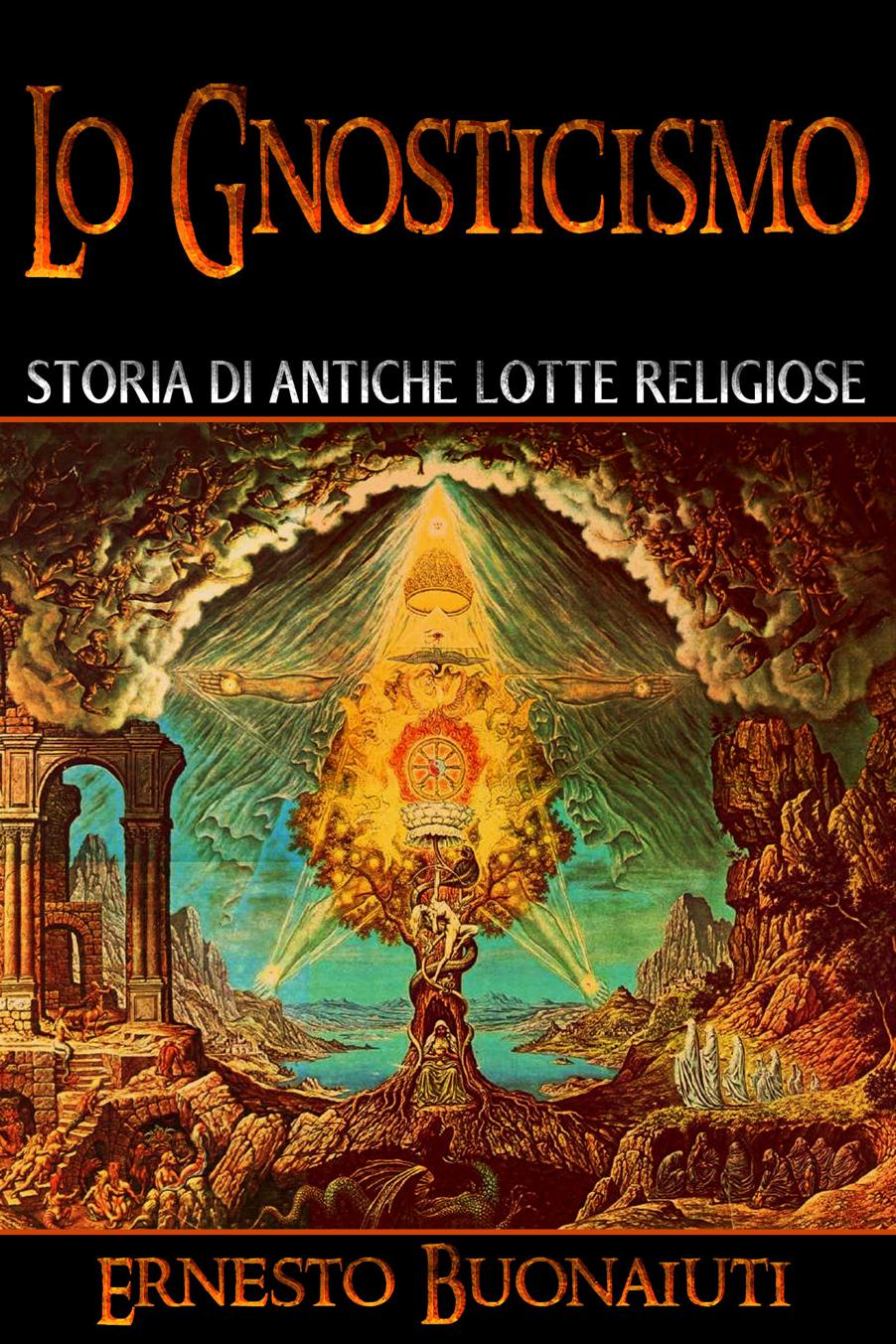 Lo Gnosticismo. Storia di antiche lotte religiose