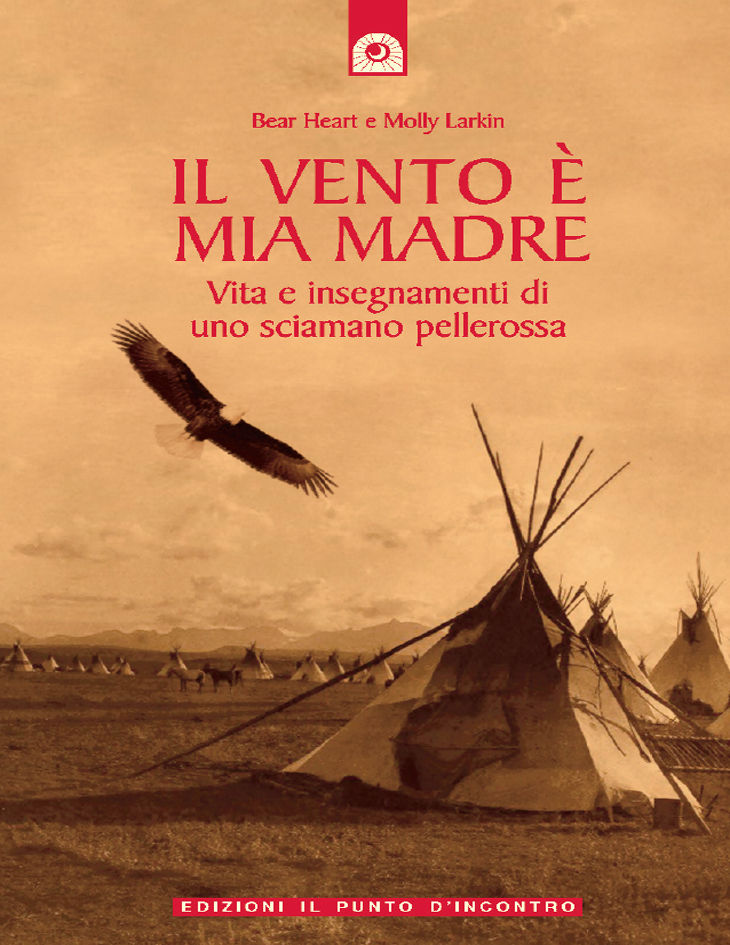 Il vento è mia madre. Vita e insegnamenti di uno sciamano pellerossa