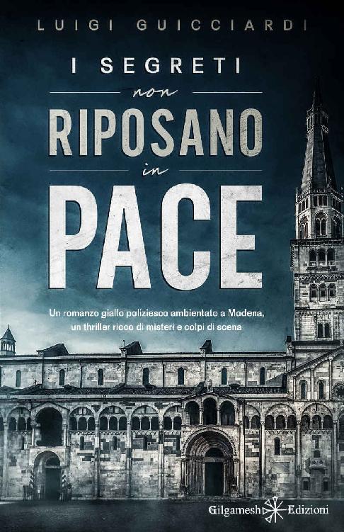 I segreti non riposano in pace: Un romanzo giallo poliziesco ambientato a Modena, un thriller ricco di misteri e colpi di scena (Italian Edition)