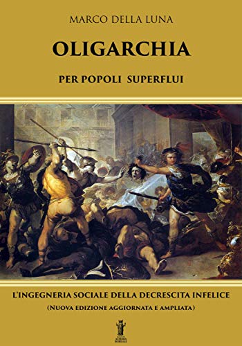 Oligarchia per popoli superflui: L'ingegneria sociale della decrescita infelice