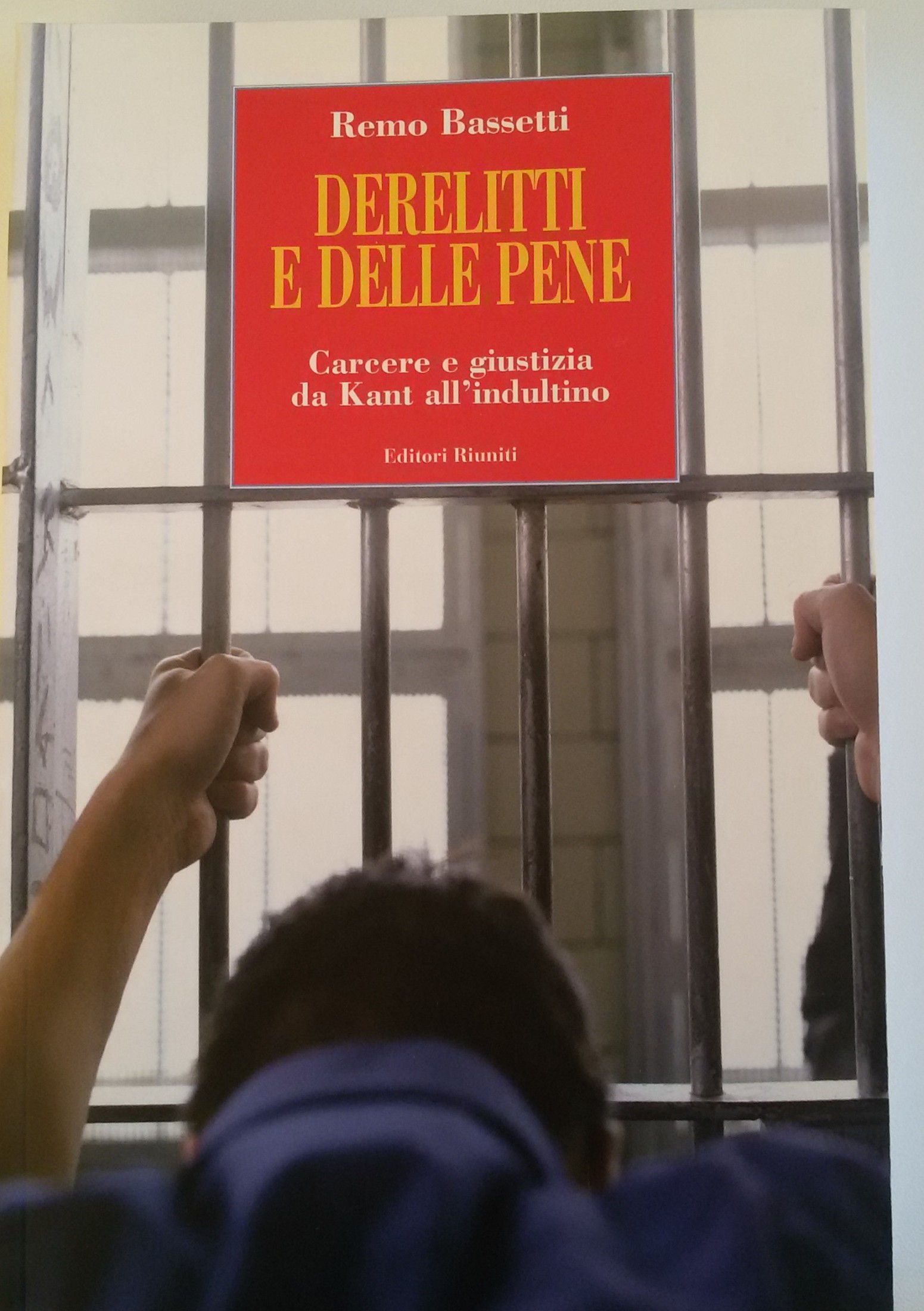 Derelitti e delle pene: carcere e giustizia da Kant all'indultino