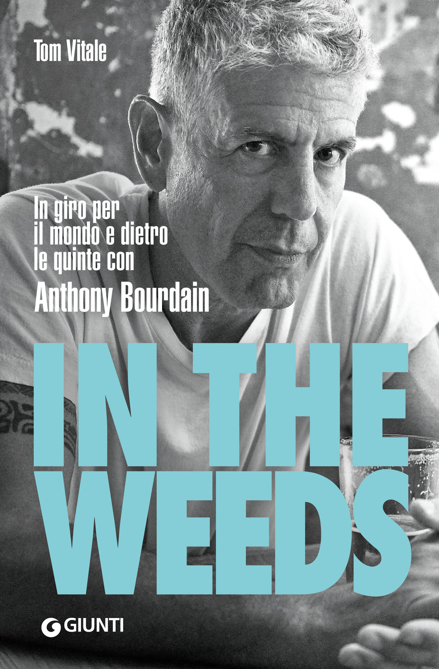 In the Weeds: In giro per il mondo e dietro le quinte con Anthony Bourdain