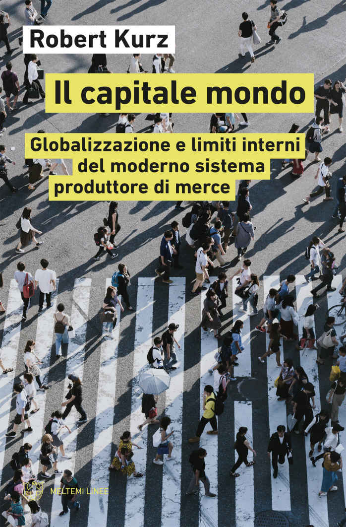 Il capitale mondo: Globalizzazione e limiti interni del moderno sistema produttore di merce