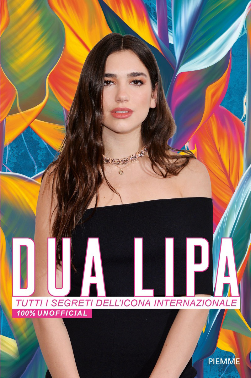 Dua Lipa. Tutti i segreti dell'icona internazionale. 100% unofficial.