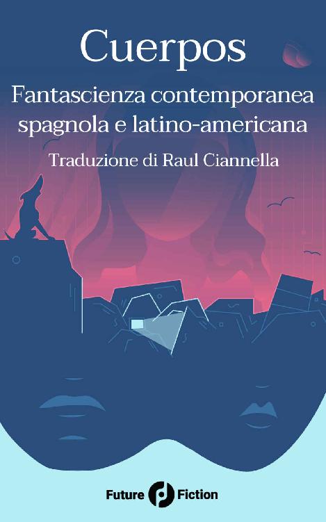 Cuerpos: Fantascienza contemporanea spagnola e latino-americana (Future Fiction Vol. 72) (Italian Edition)