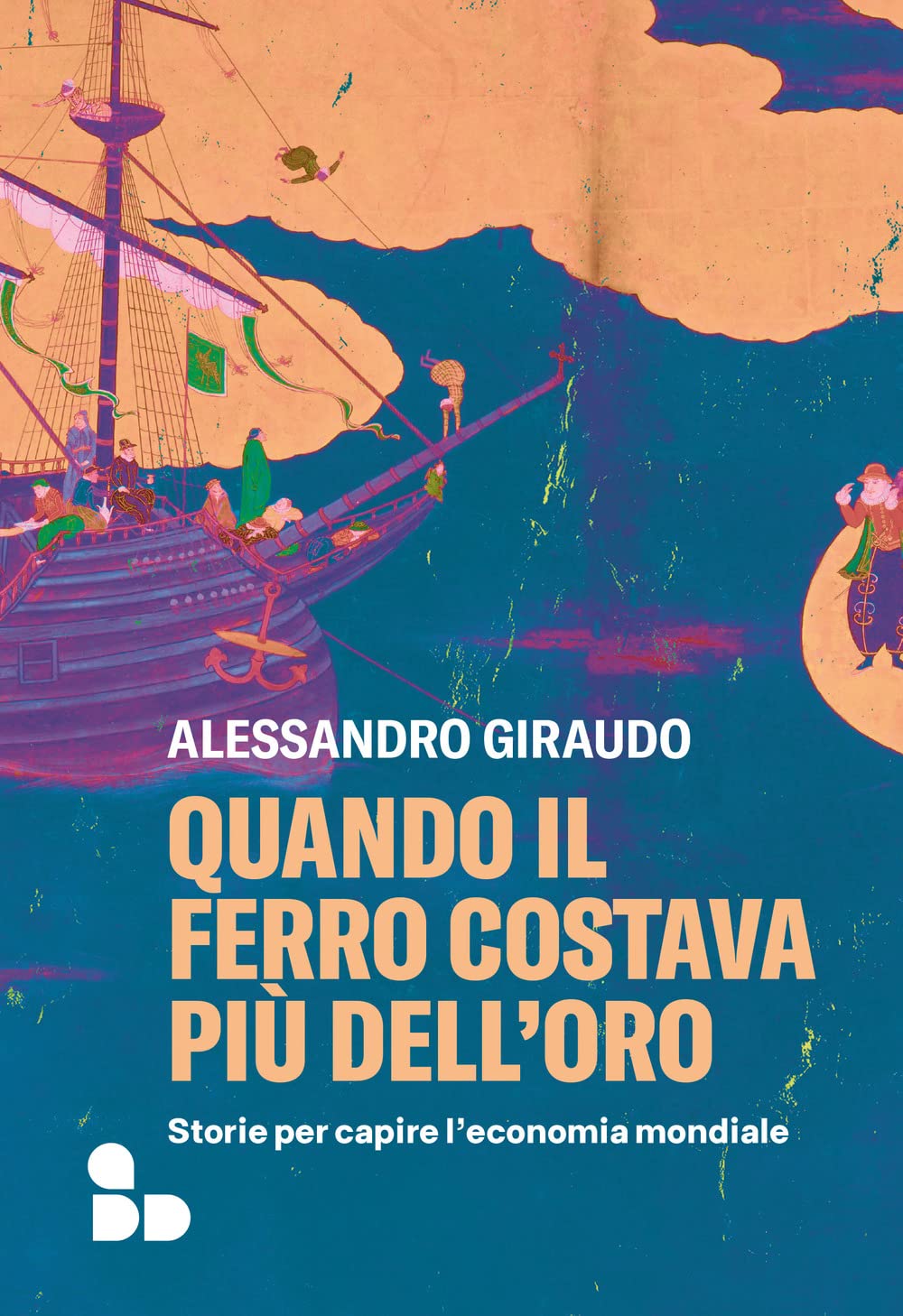 Quando il ferro costava più dell'oro: Storie per capire l'economia mondiale