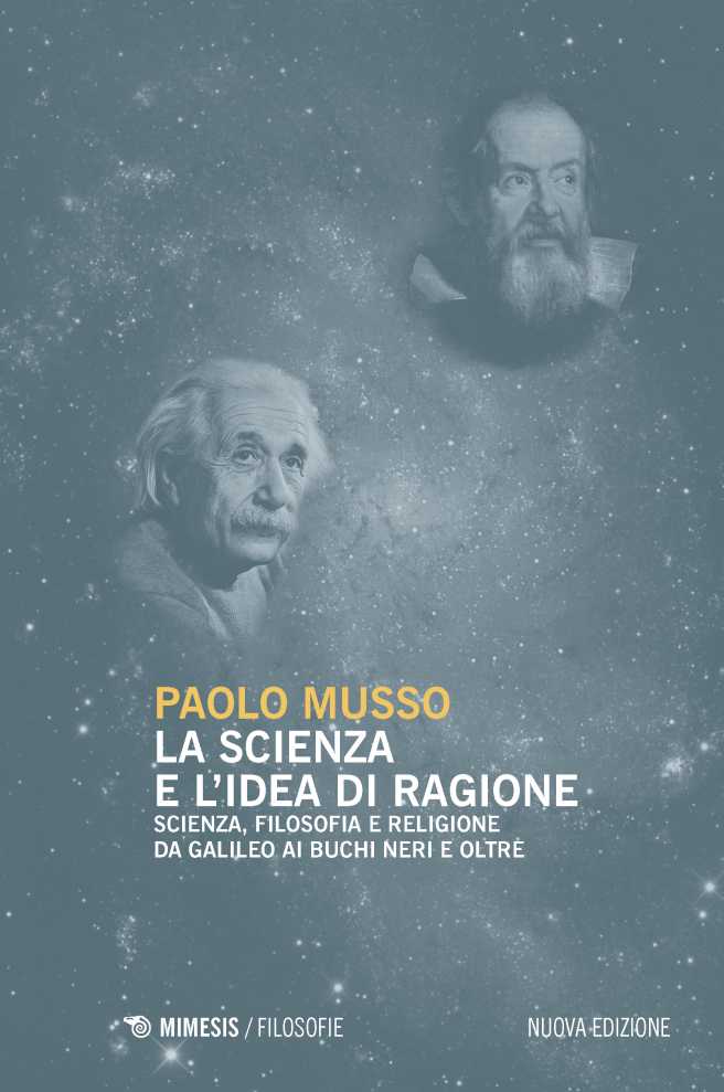 La scienza e l'idea di ragione: Scienza, filosofia e religione da Galileo ai buchi neri e oltre