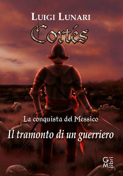 Cortes. La conquista del Messico: Il tramonto di un guerriero (NarraLibri Vol. 8) (Italian Edition)