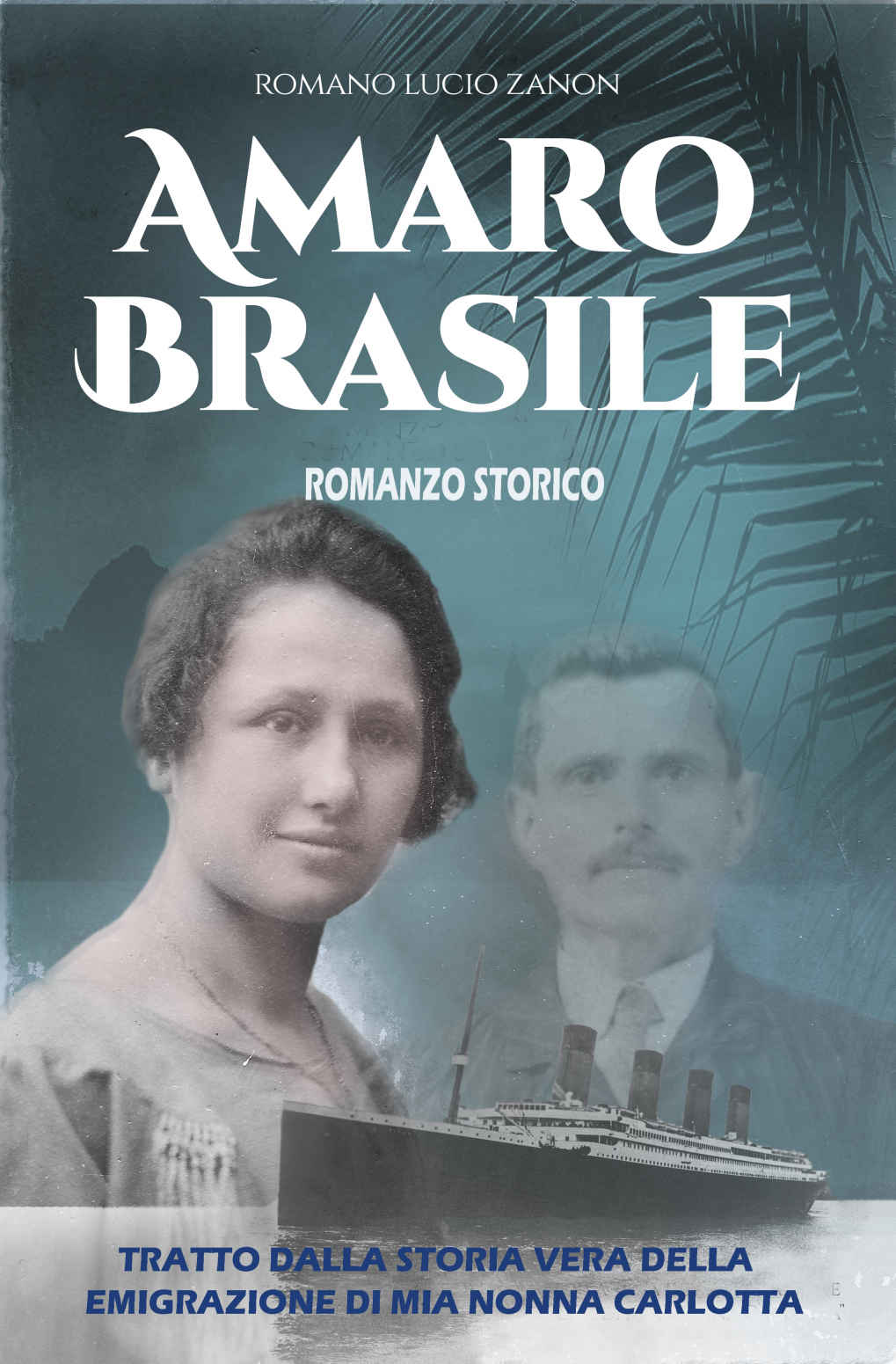 Amaro Brasile: Tratto dalla storia vera dell'emigrazione di Carlotta