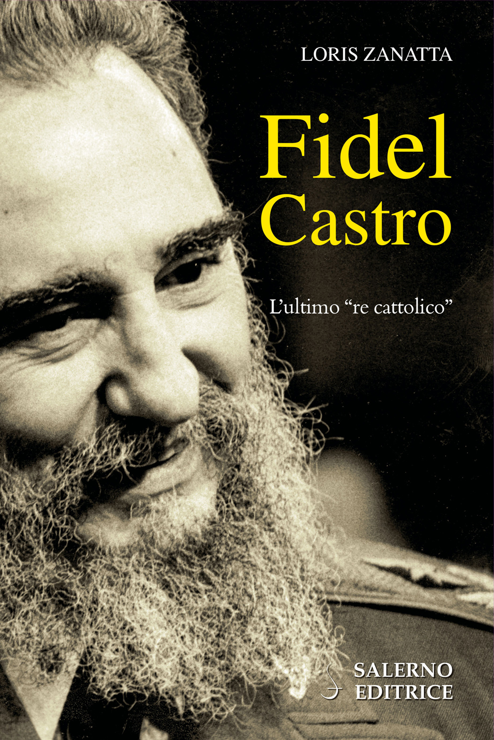 Fidel Castro. L'ultimo re cattolico