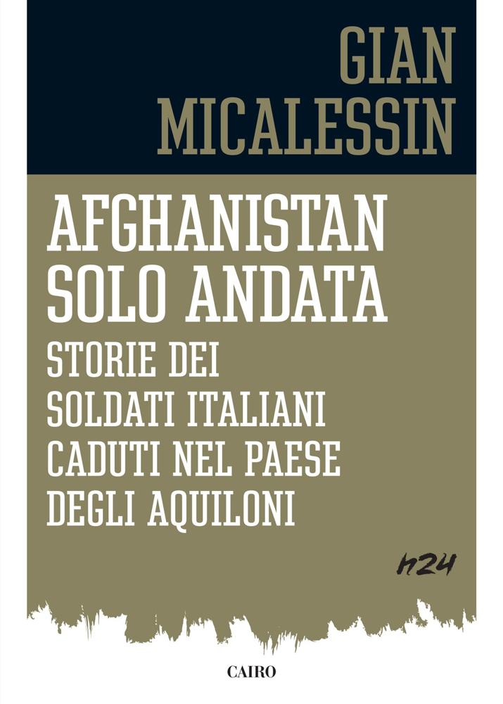 Afghanistan solo andata: storie dei soldati italiani caduti nel paese degli aquiloni