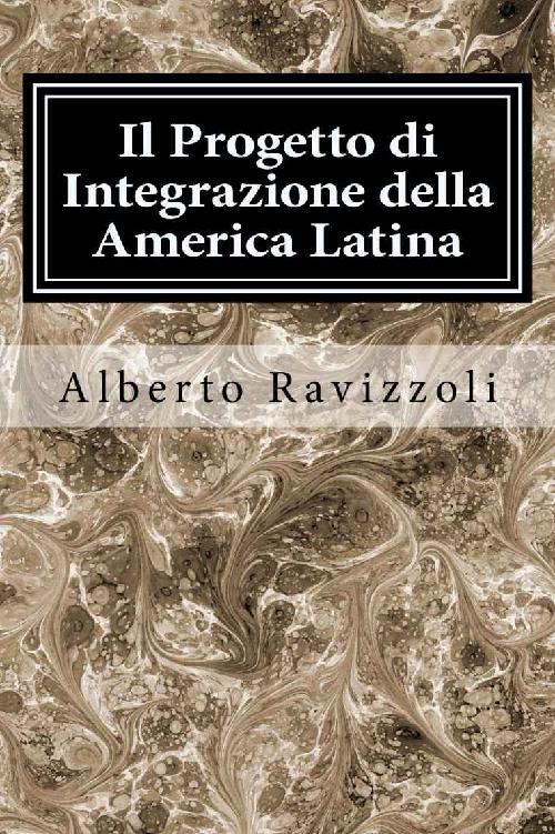 Il Progetto Di Integrazione Della America Latina: Lassociazionismo Latino-americano Alla Luce Della Teoria Bolivariana