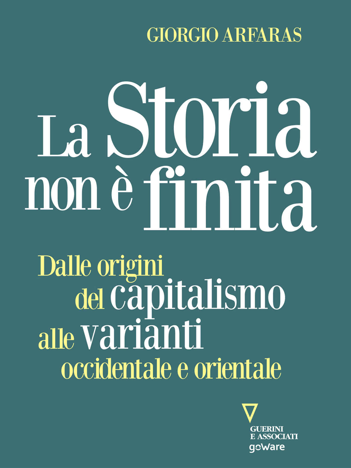 La storia non è finita. Dalle origini del capitalismo alle varianti occidentale e orientale (Italian Edition)