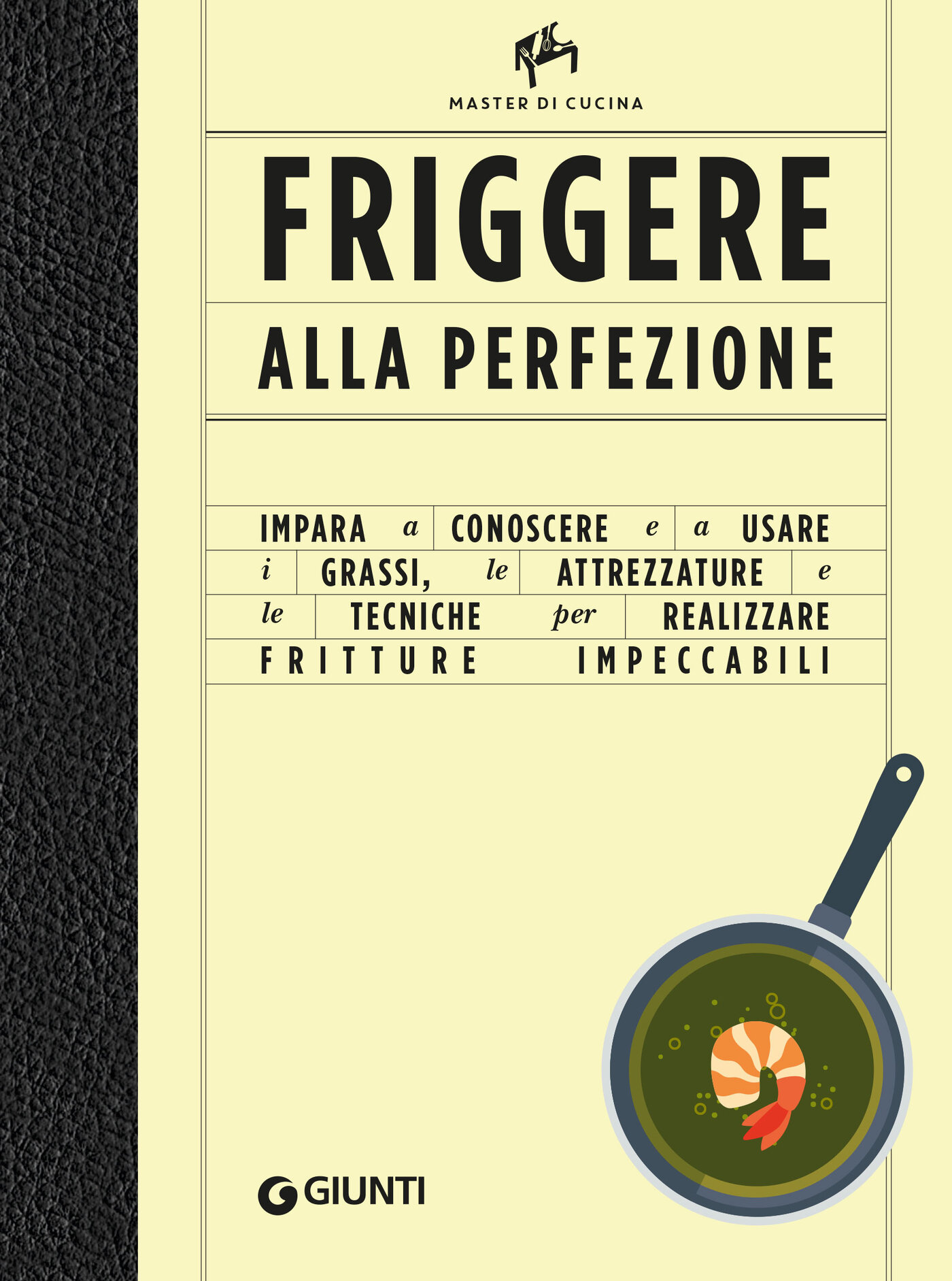 Friggere alla perfezione: Impara a conoscere e a usare i grassi, le attrezzature e le tecniche per realizzare fritture impeccabili