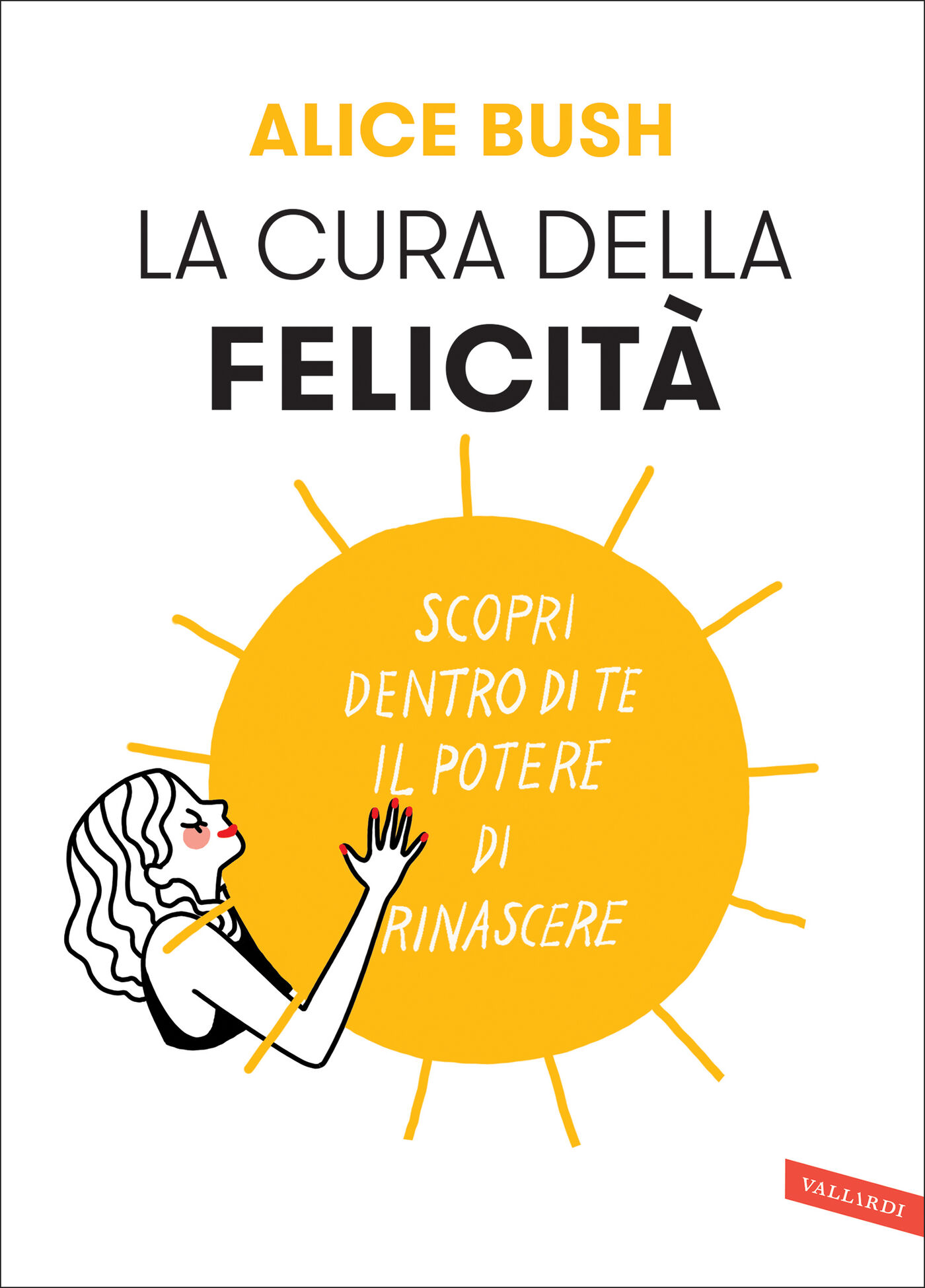 La cura della felicità. Scopri dentro di te il potere di rinascere