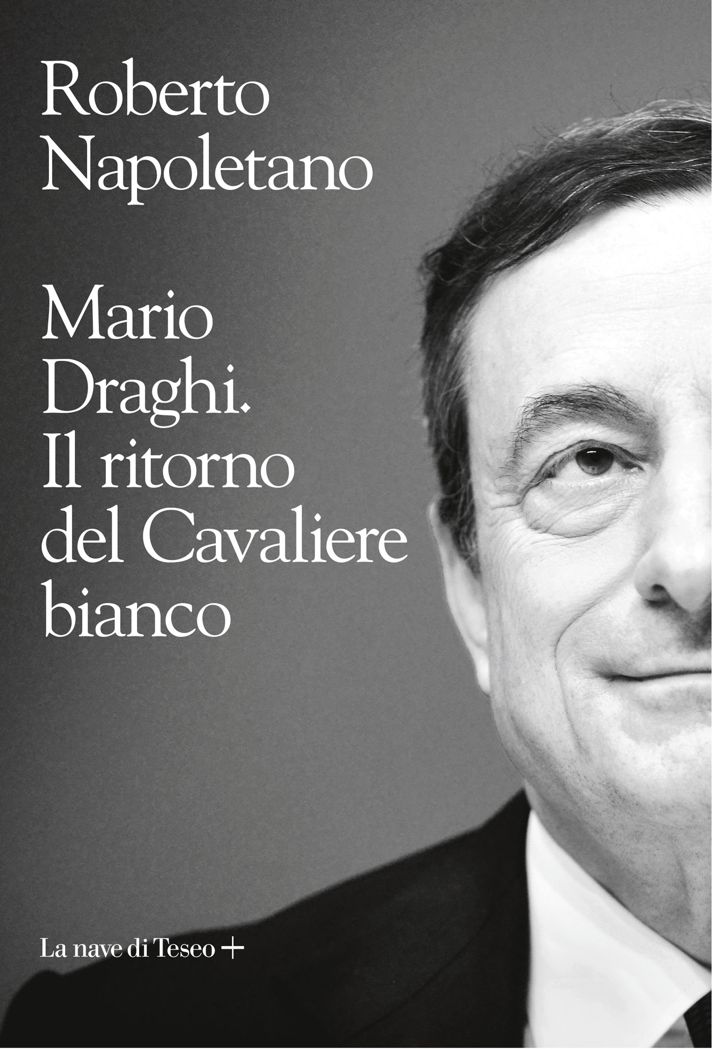 Mario Draghi. Il ritorno del cavaliere bianco