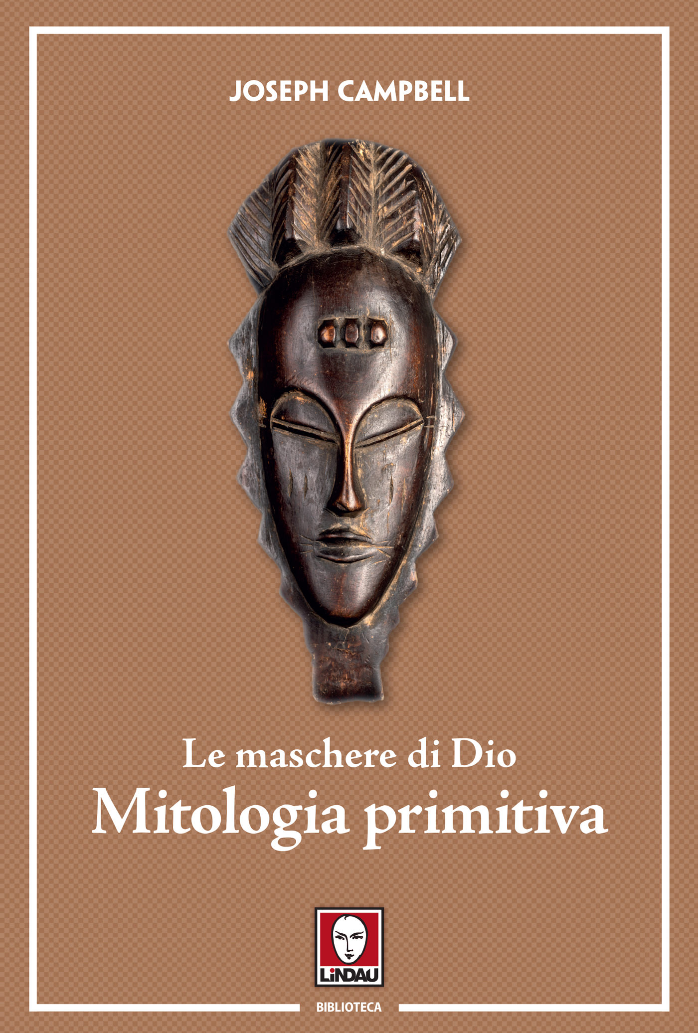 Le maschere di Dio. Mitologia primitiva