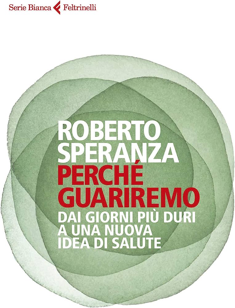 Perché guariremo. Dai giorni più duri a una nuova idea di salute