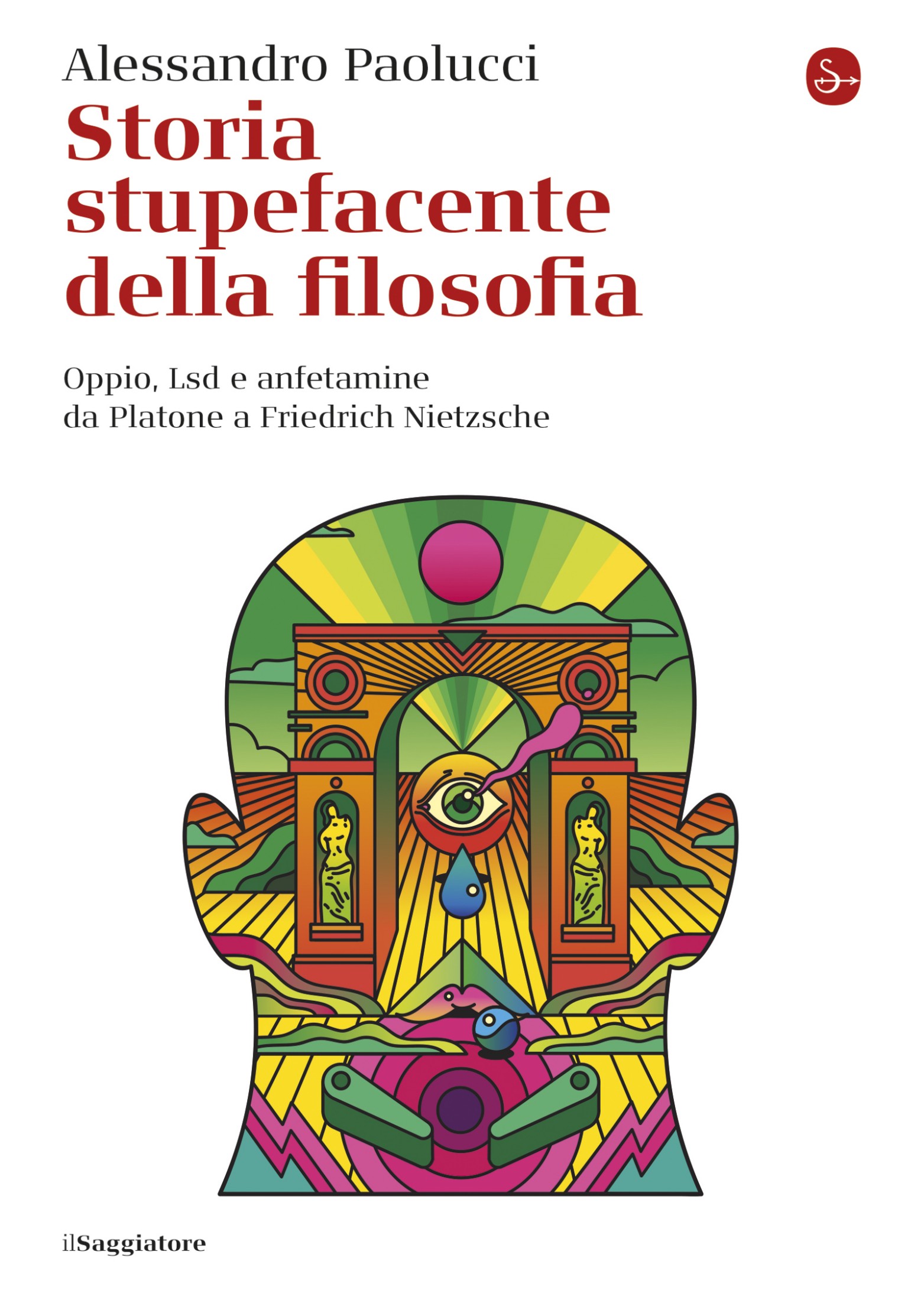 Storia stupefacente della filosofia: Oppio, Lsd e anfetamine da Platone a Friedrich Nietzche