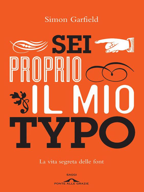 Sei Proprio Il Mio Typo: La Vita Segreta Delle Font