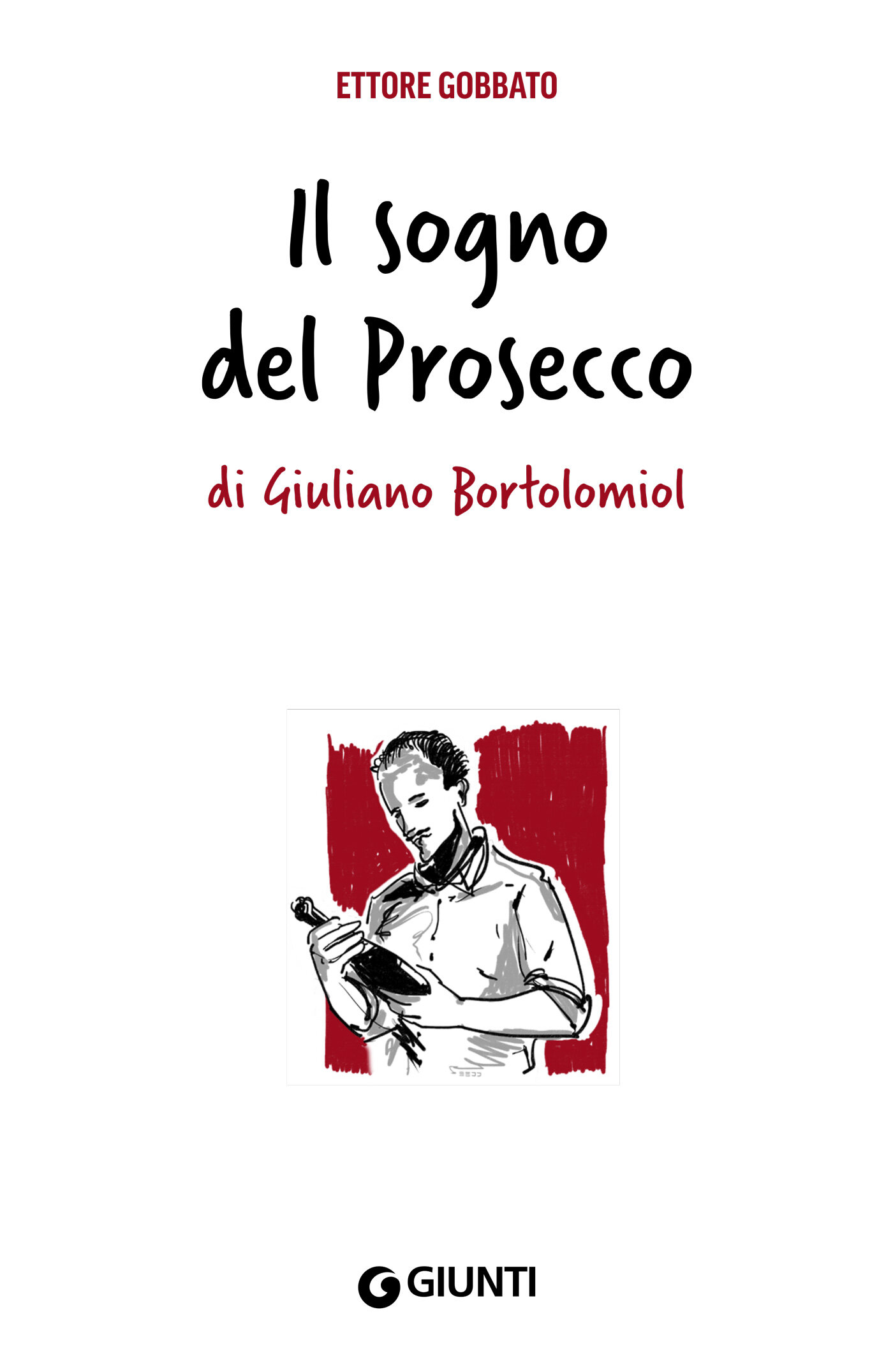 Il sogno del Prosecco di Giuliano Bortolomiol: Di Giuliano Bortolomiol