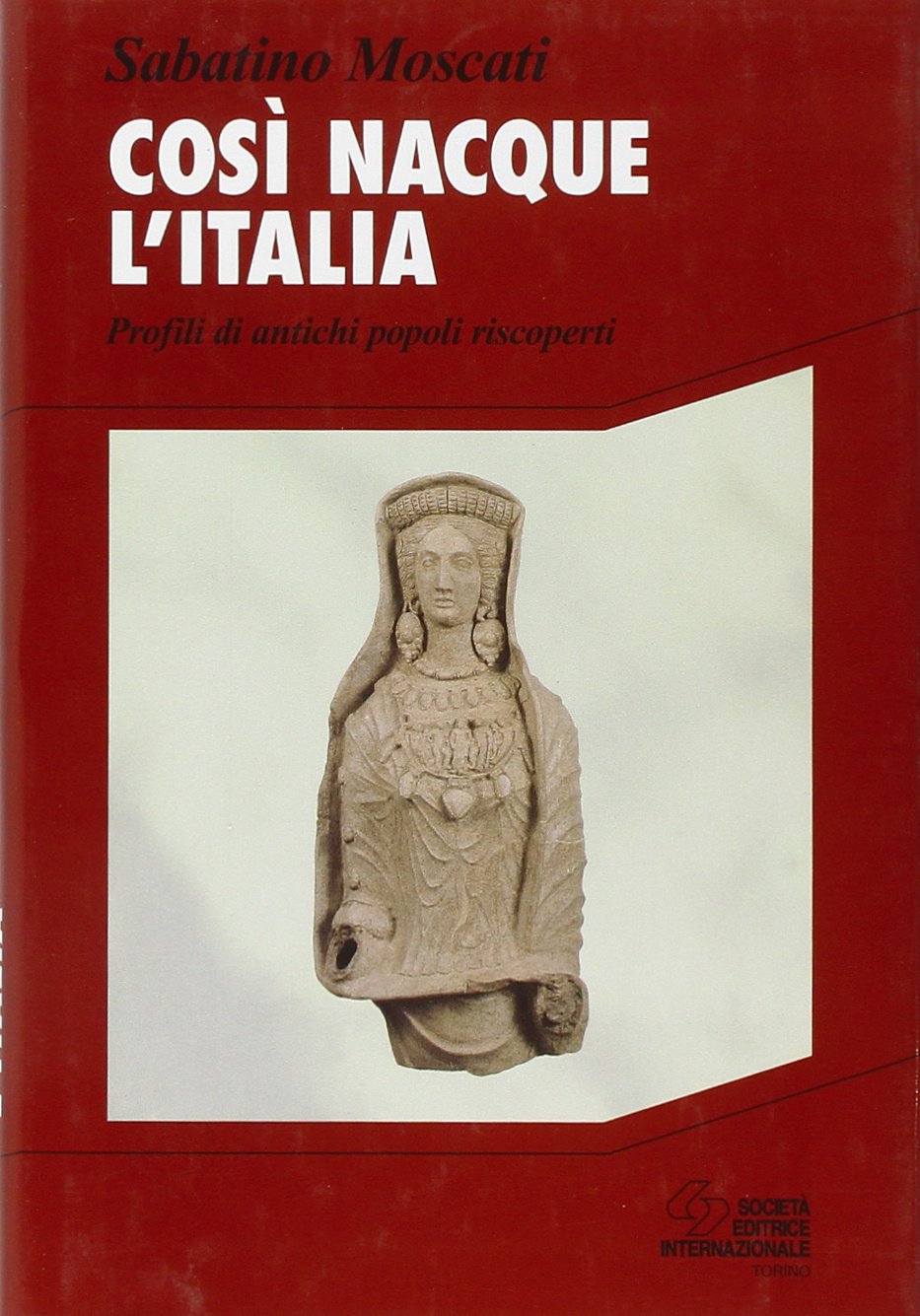 Cosı̀ nacque l'Italia: profili di antichi popoli riscoperti