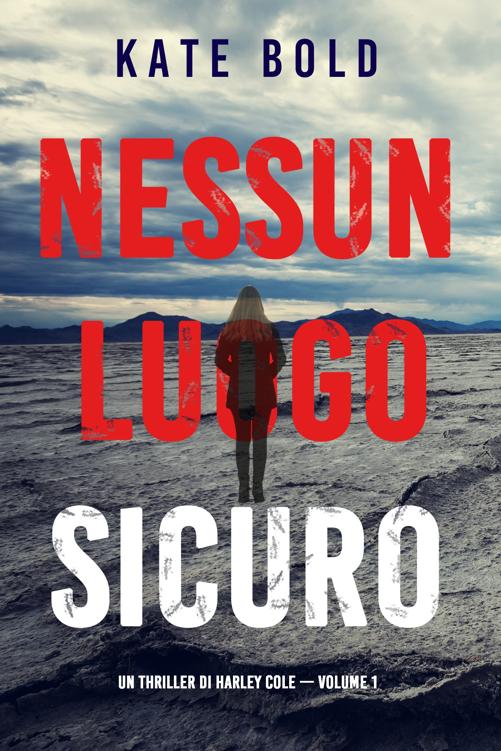 Nessun luogo sicuro (Un Thriller di Harley Cole — Volume 1)