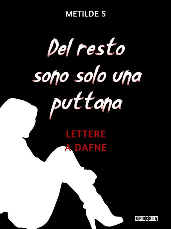 Del Resto Sono Solo Una Puttana: Lettere a Dafne