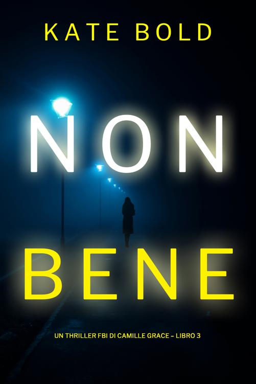 Non Bene (Un Thriller FBI di Camille Grace – Libro 3)