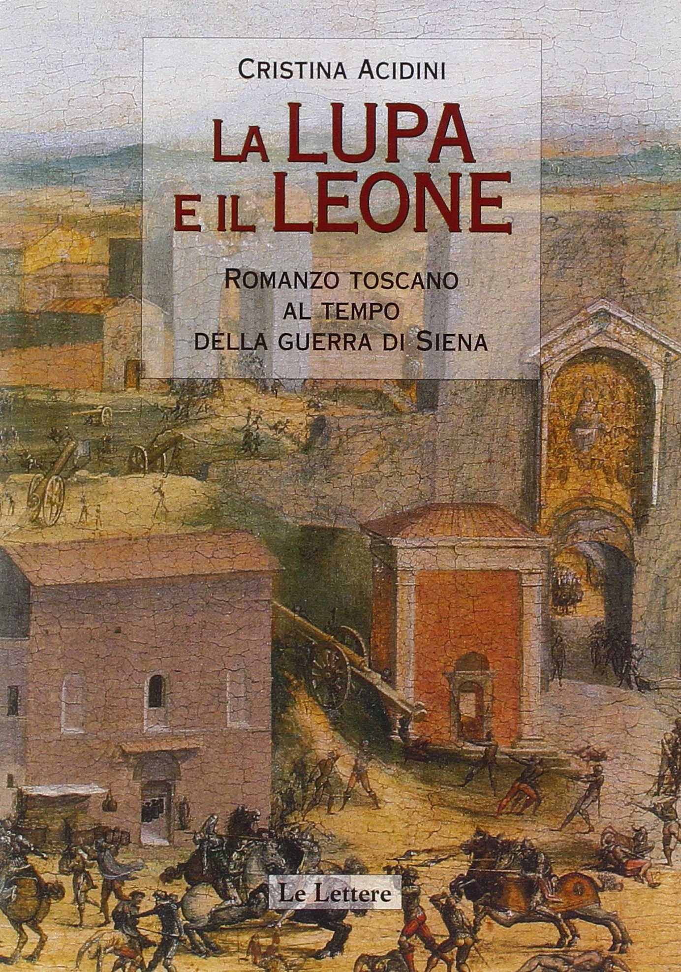 La lupa e il leone: romanzo toscano al tempo della guerra di Siena