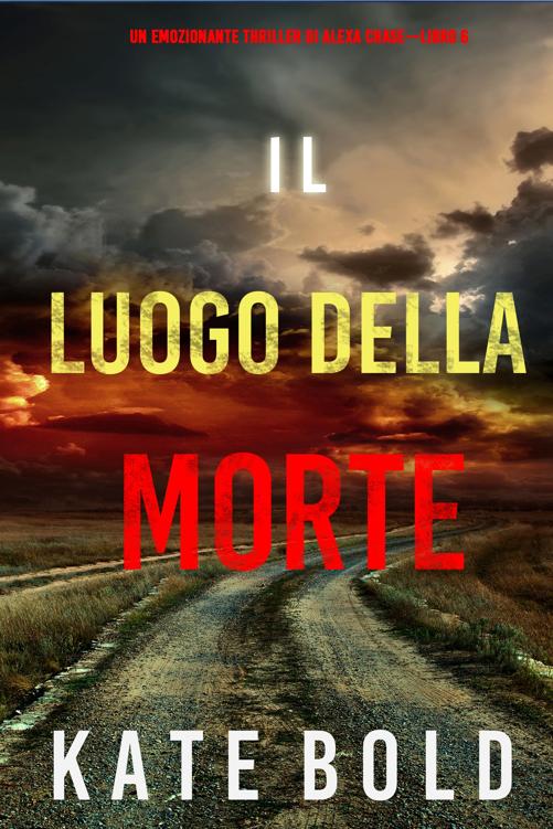 Il luogo della morte (Un emozionante thriller di Alexa Chase—Libro 6)