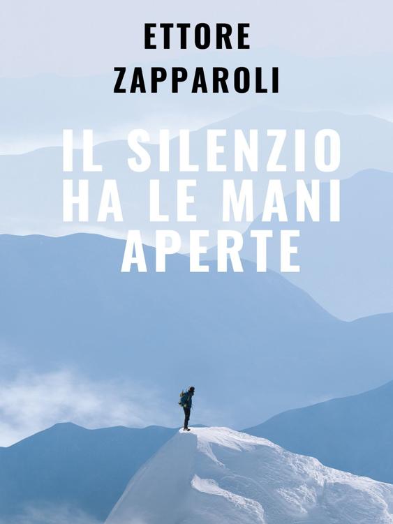 Il silenzio ha le mani aperte: romanzo